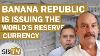 Bill Holter A Banana Republic Is Issuing The World S Reserve Currency