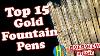 Top 15 Best Gold Fountain Pens Overview Asmr Fountain Pen Collection